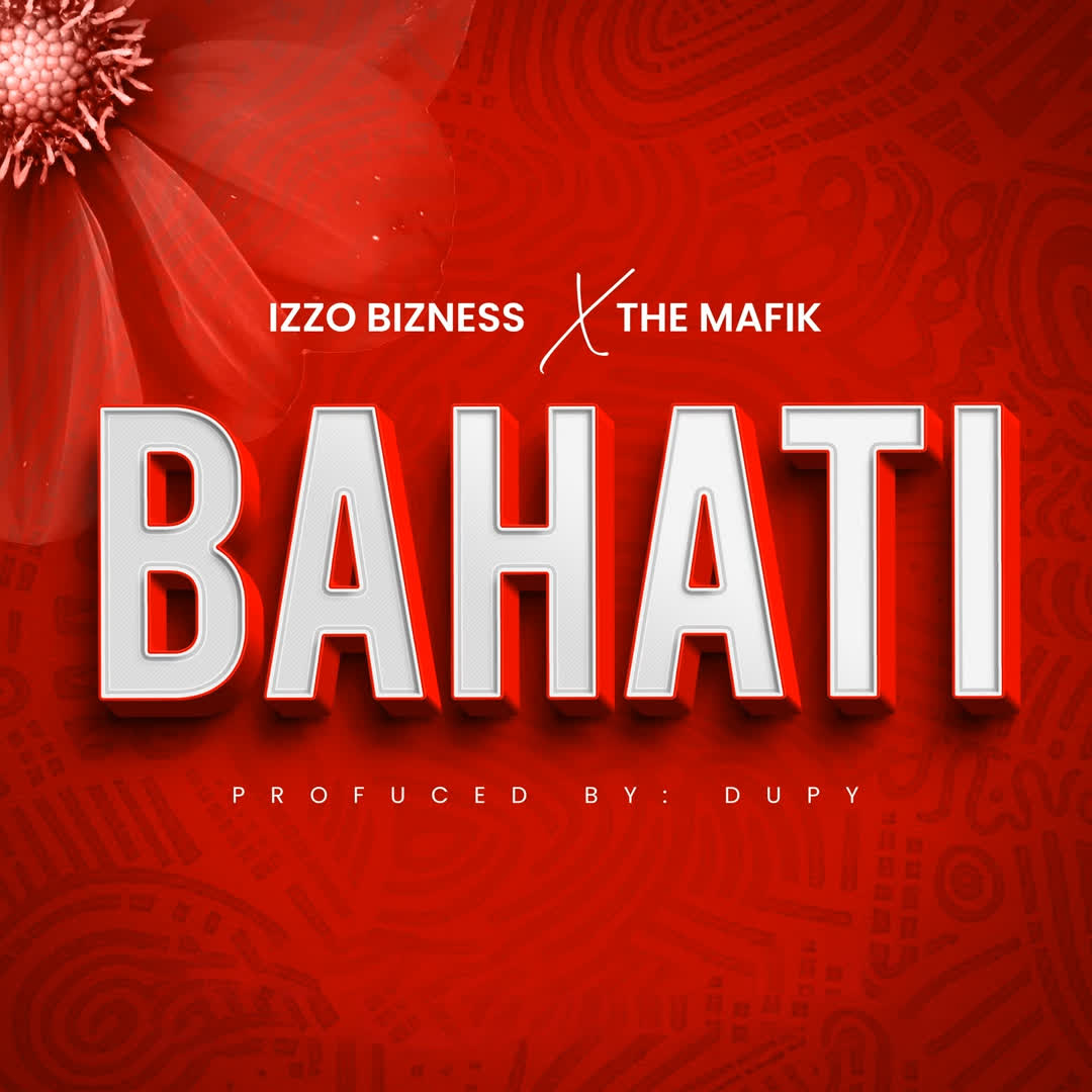 Audio Release | Izzo Bizness Ft. The Mafik – Bahati