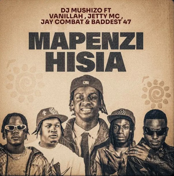 Audio Release | Dj Mushizo Ft Vanillah x Jetty Mc x Jay Combat & Baddest 47 – Mapenzi Hisia