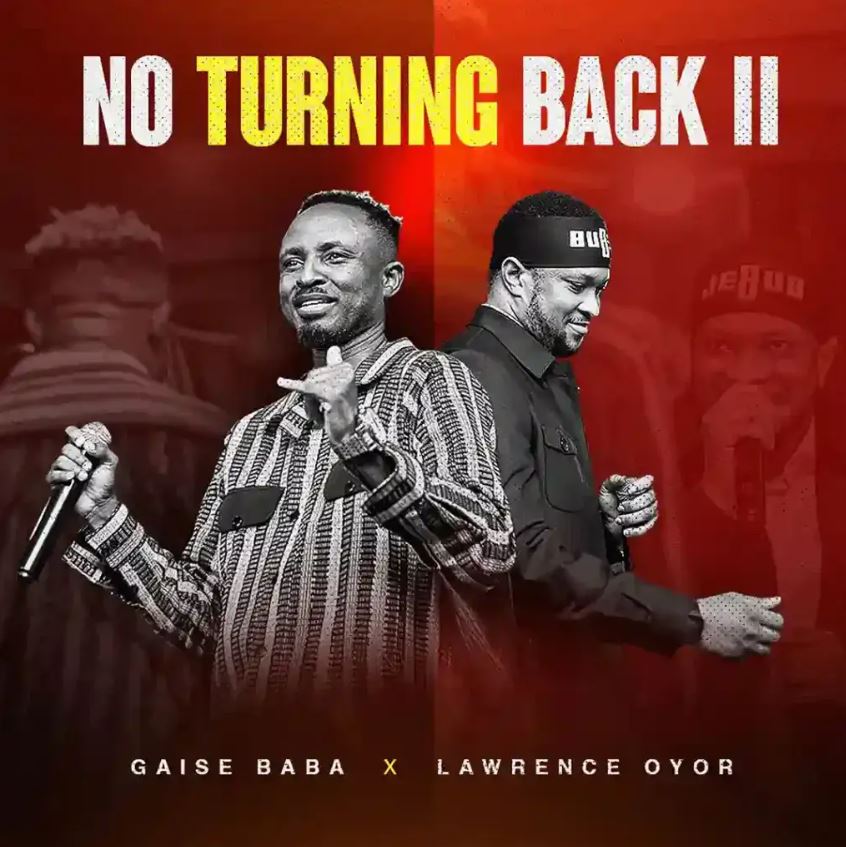 Audio Release | Gaise Baba ft Lawrence Oyor – No Turning Back