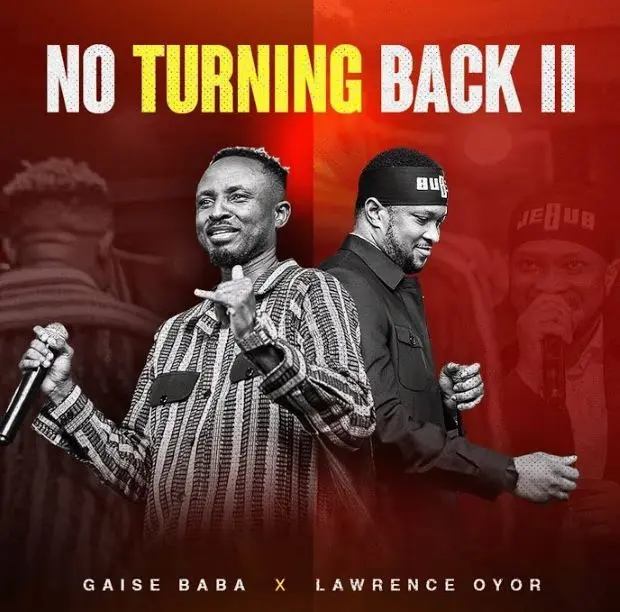 Audio Release | Gaise Baba ft Lawrence Oyor – No Turning Back